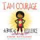 I Am Courage A Book of Resilience