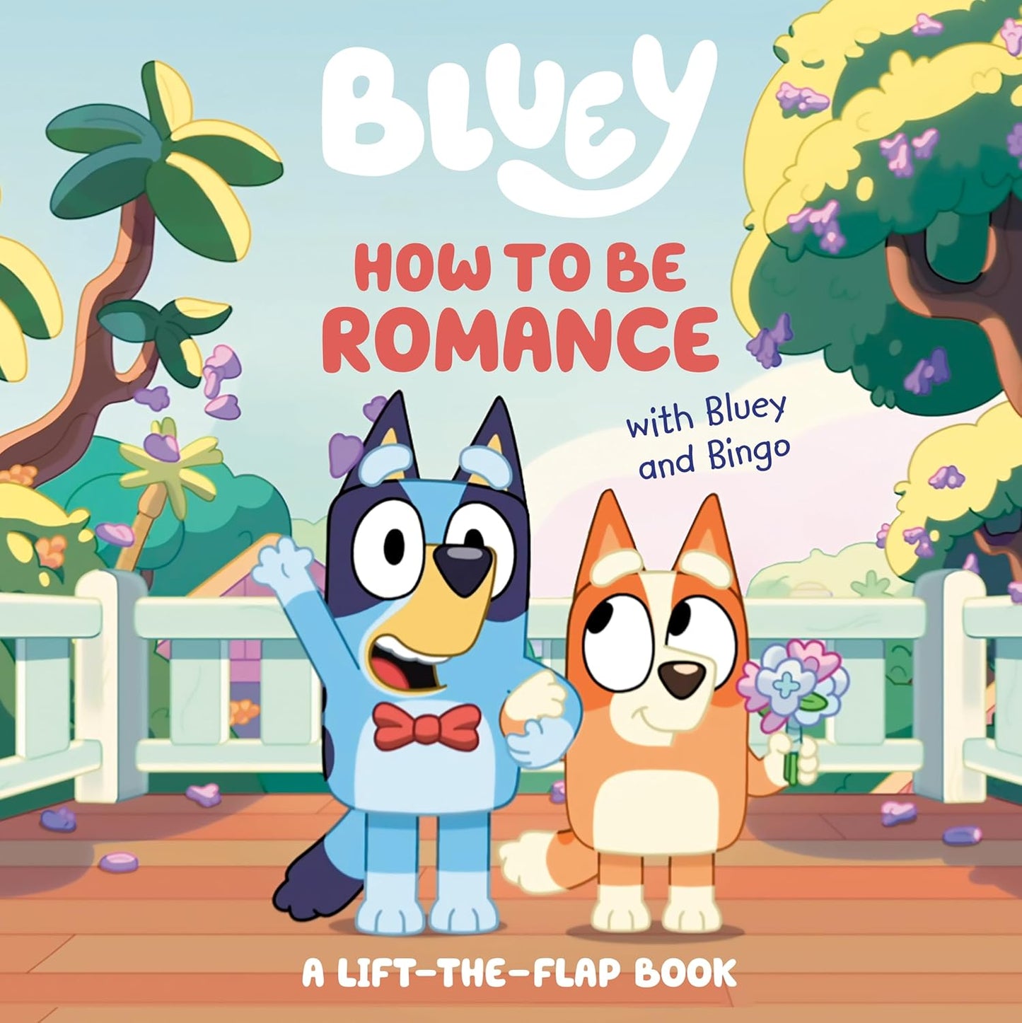 How to Be Romance with Bluey and Bingo A Lift-the-Flap Book