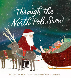 Through the North Pole Snow - Polly Faber,  Richard Jones