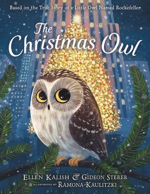 The Christmas Owl Based on the True Story of a Little Owl Named Rockefeller - Gideon Sterer,  Ellen Kalish,  Ramona Kaulitzki